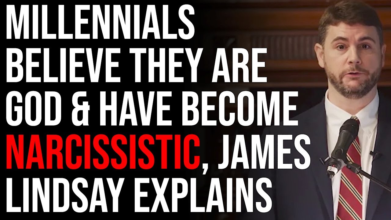 Millennials Believe They Are God & Have Become Narcissistic, James Lindsay Explains Grooming