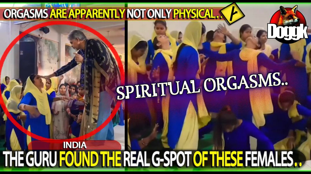 THE GURU FOUND " THE REAL G-SPOT  " OF THESE FEMALES.. (INDIA) - MENTAL & SPIRITUAL ORGASMS...