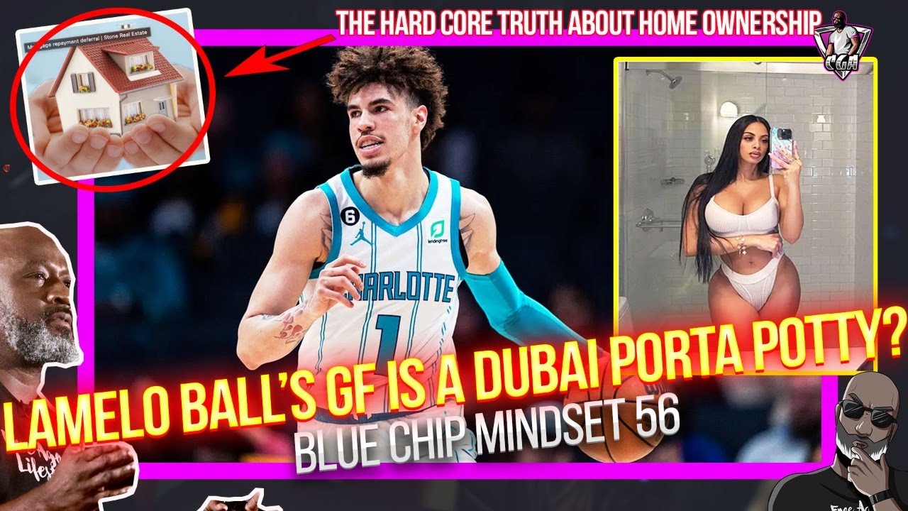 LaMelo Ball's GF Is A Dubai Porta Potty? | Hardcore Truth About Homeownership (BCM 56)