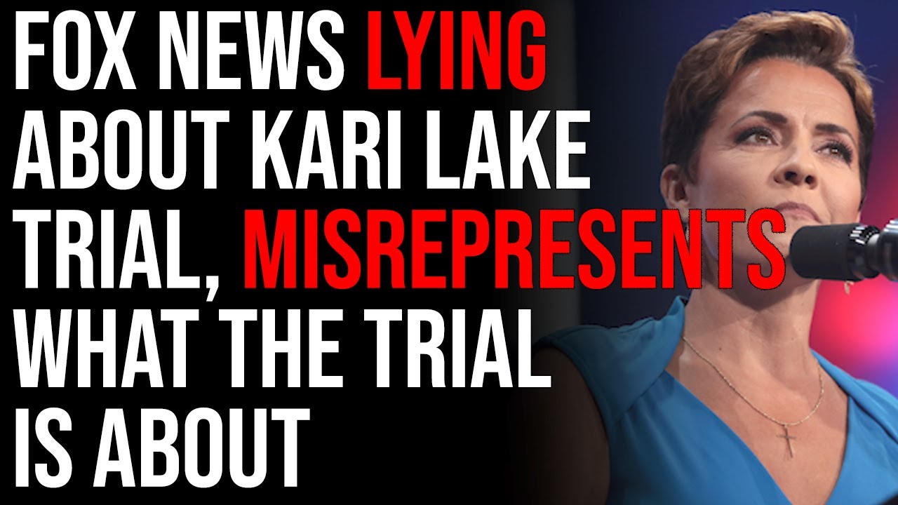 Fox News LYING About Kari Lake Trial, Misrepresents What The Trial Is About