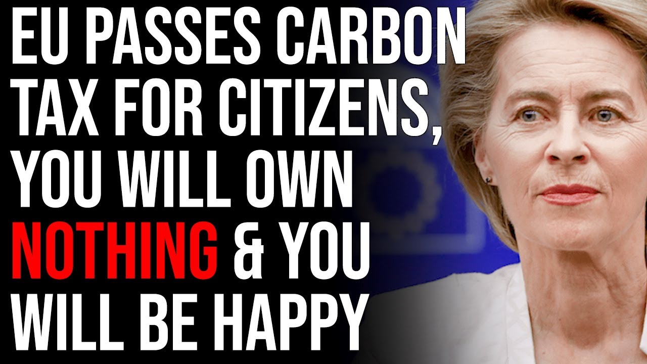 EU Passes Carbon Tax For Citizens, You Will Own Nothing & You Will Be Happy