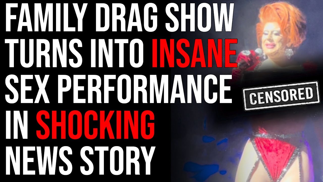 Family Drag Show Turns Into INSANE Sex Performance In Shocking News Story