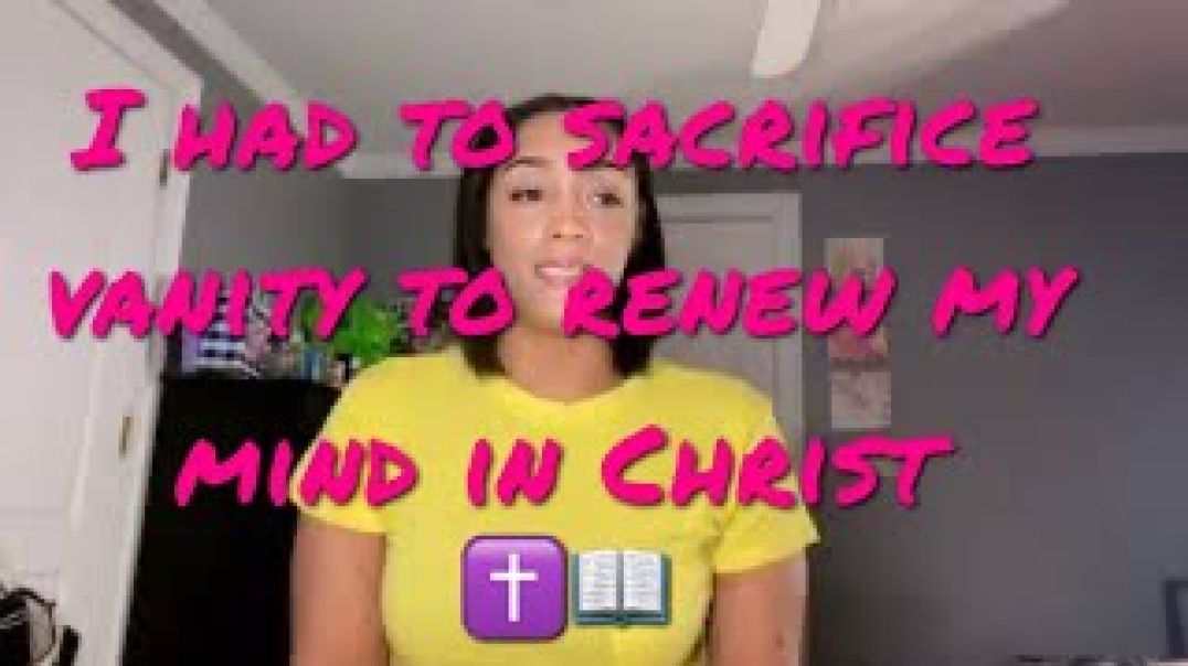 Sacrifice Vanity To Renew Your Mind In Christ