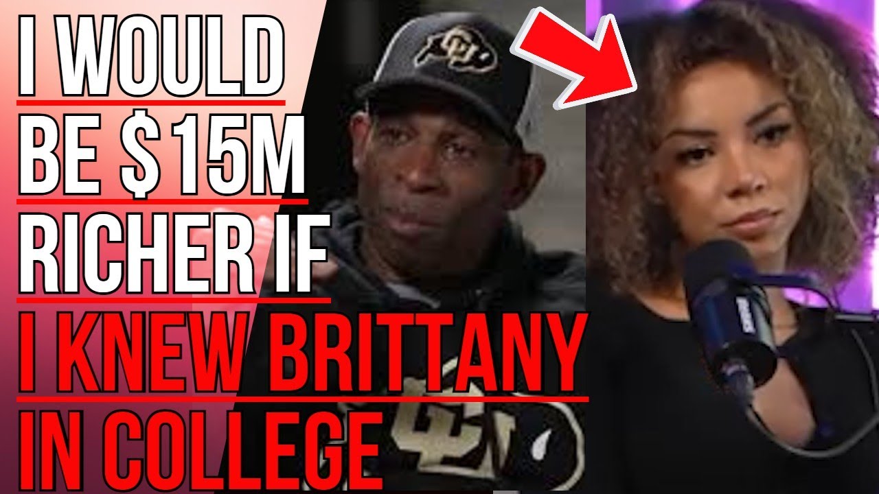 Deion Sanders Said He'd Be $15 Million Richer If He Knew About Women Like Brittany Renner In College