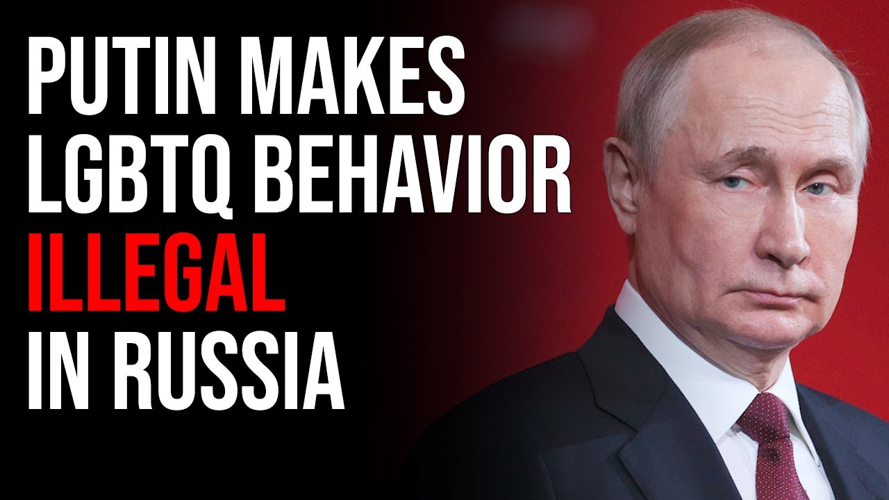 Putin Makes LGBTQ Behavior ILLEGAL In Russia