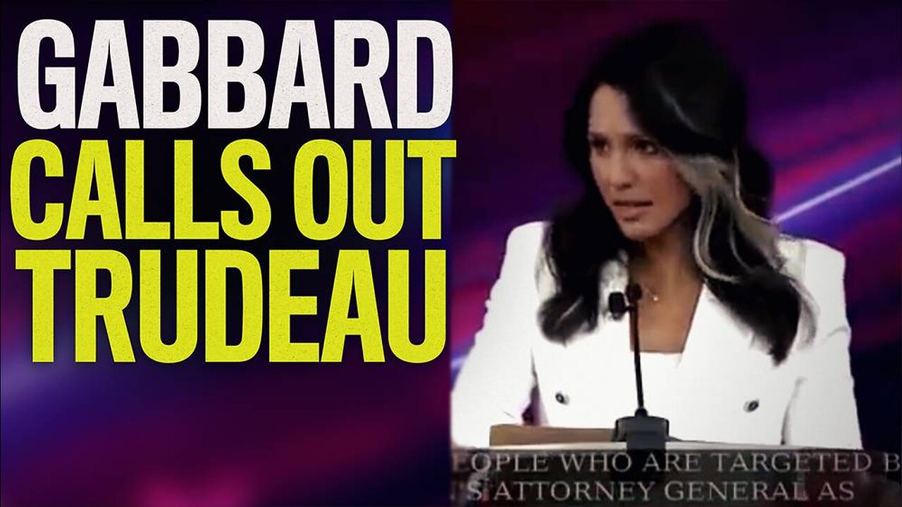 VIDEO: Tulsi Gabbard Says Canada Is Run By A Dictator