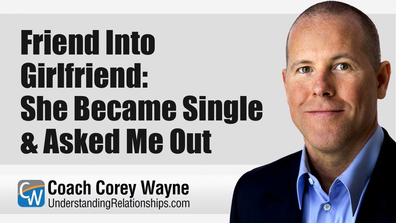 Friend Into Girlfriend: She Became Single & Asked Me Out