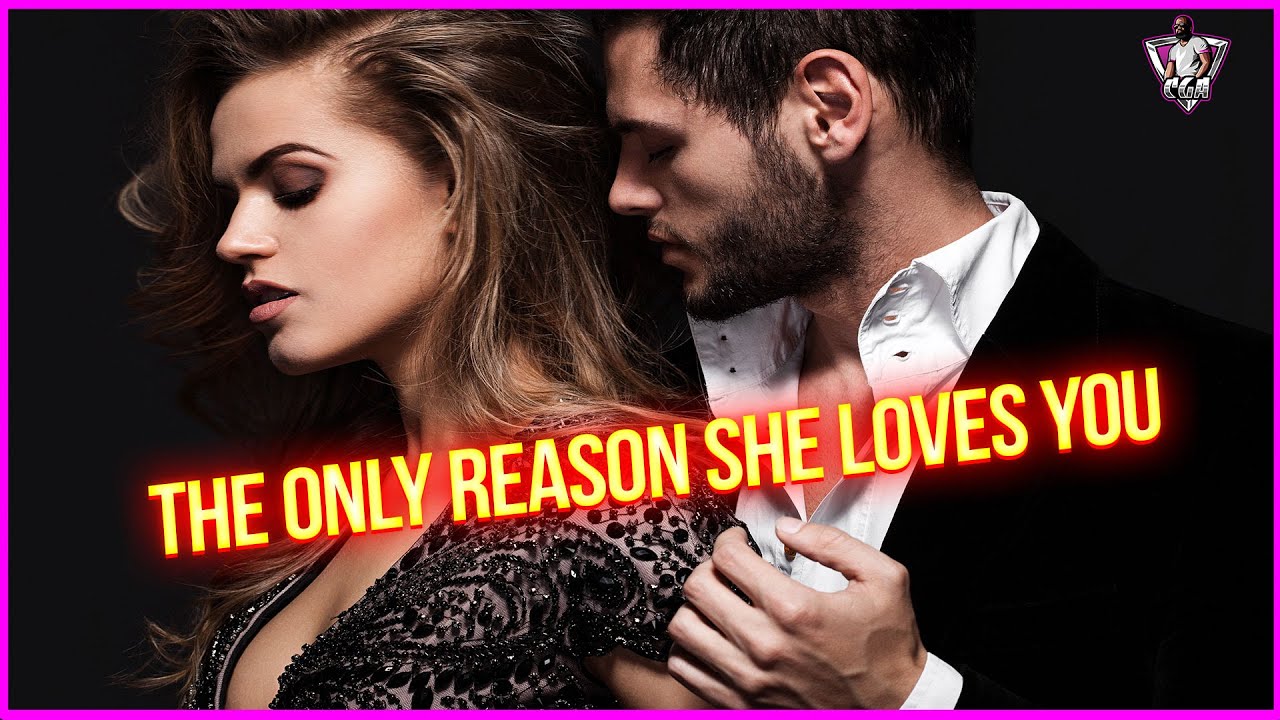 SHE ONLY LOVES YOU FOR THIS 1 REASON!