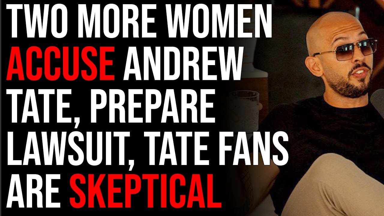 Two More Women Accuse Andrew Tate, Prepare Lawsuit, Tate Fans Are Skeptical