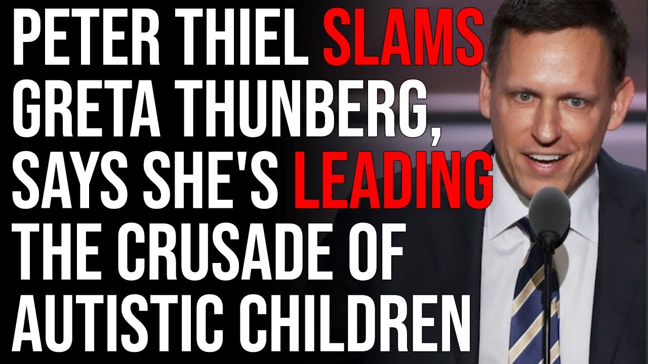 Peter Thiel SLAMS Greta Thunberg, Says She's Leading The Crusade Of Autistic Children