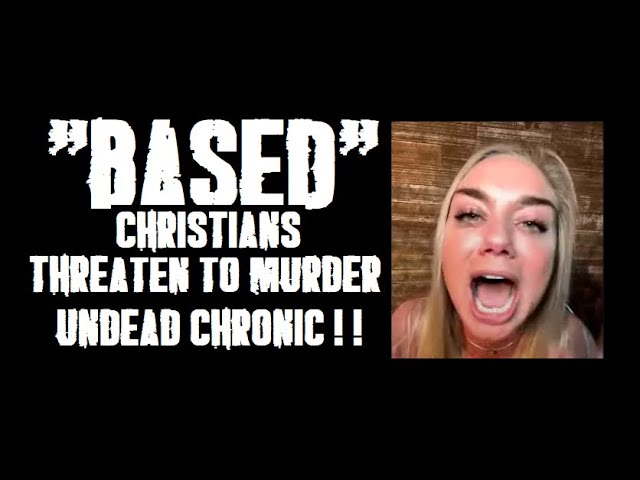 Based "Christians" threaten to murder Undead Chronic! ! !