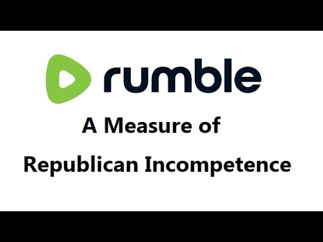 Rumble: A Measure of Republican Incompetence