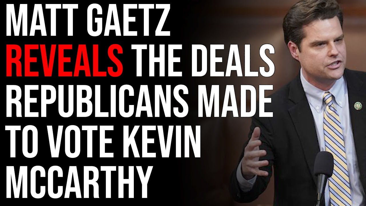 Matt Gaetz Reveals The Deals Republicans Made To Vote Kevin McCarthy