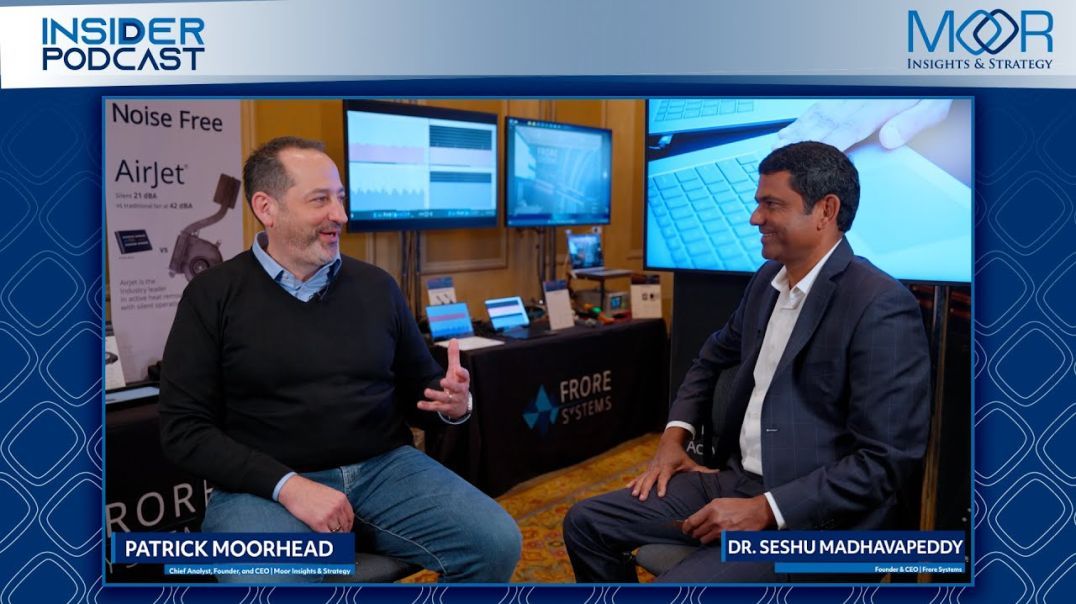 Moor Insights & Strategy Insider Podcast at CES 2023 with Dr. Seshu Madhavapeddy, Frore Systems