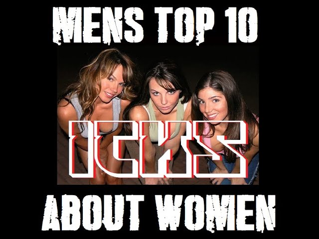 TOP 10 ICKS that men have about women!!