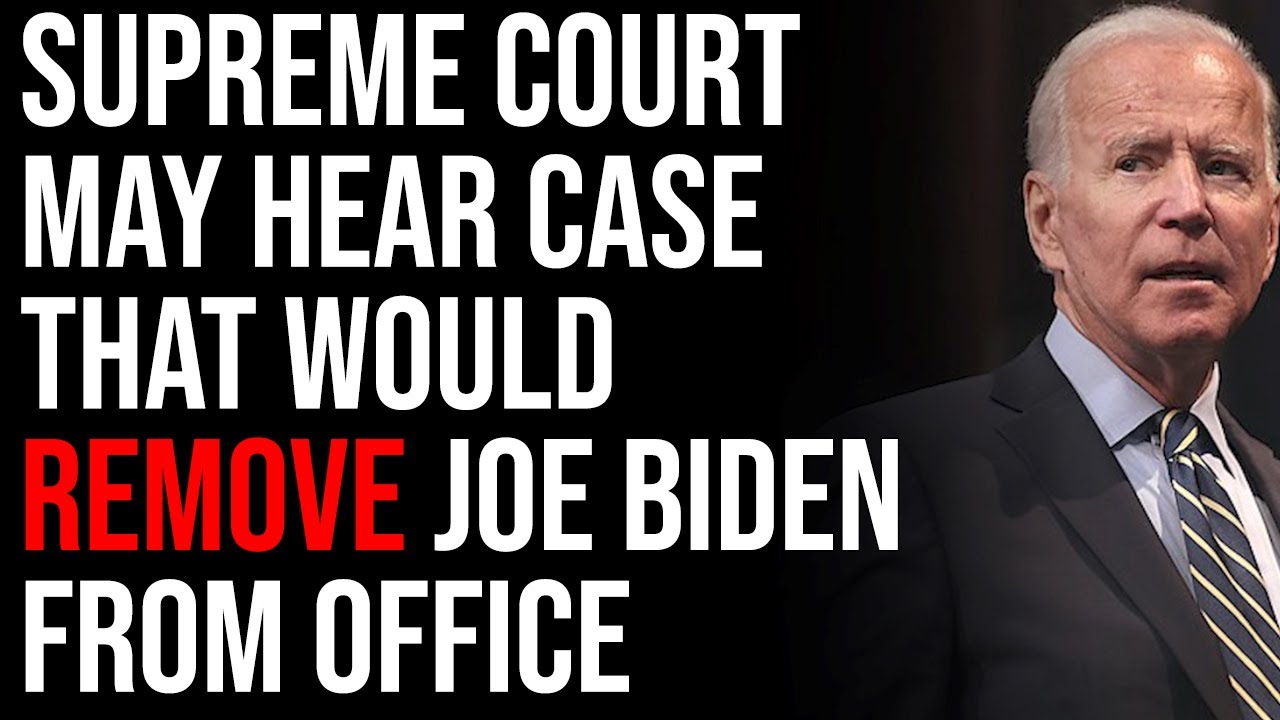 Supreme Court May Hear Case That Would REMOVE Joe Biden From Office & 387 Congress Members