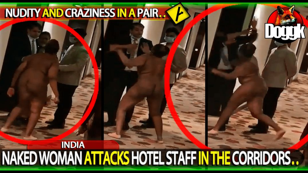 NAKED WOMAN ATTACKS HOTEL STAFF IN THE CORRIDORS.. (INDIA)