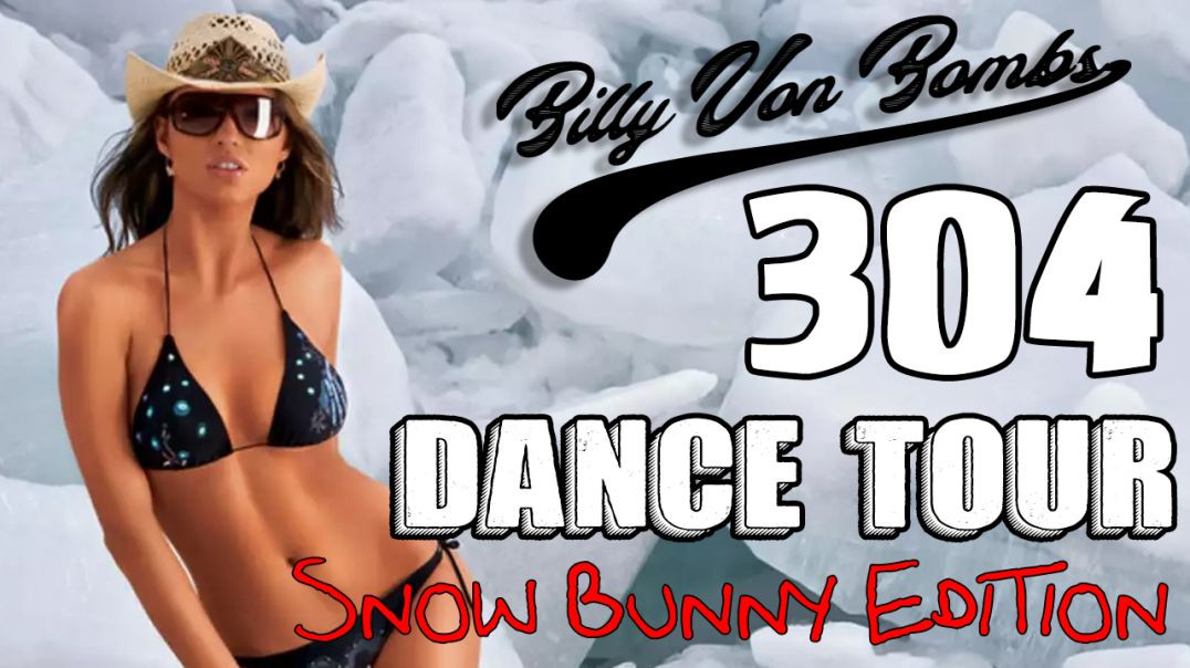 Billy Von ßomb's 304 Dance Tour #35 - Snow Bunny Edition