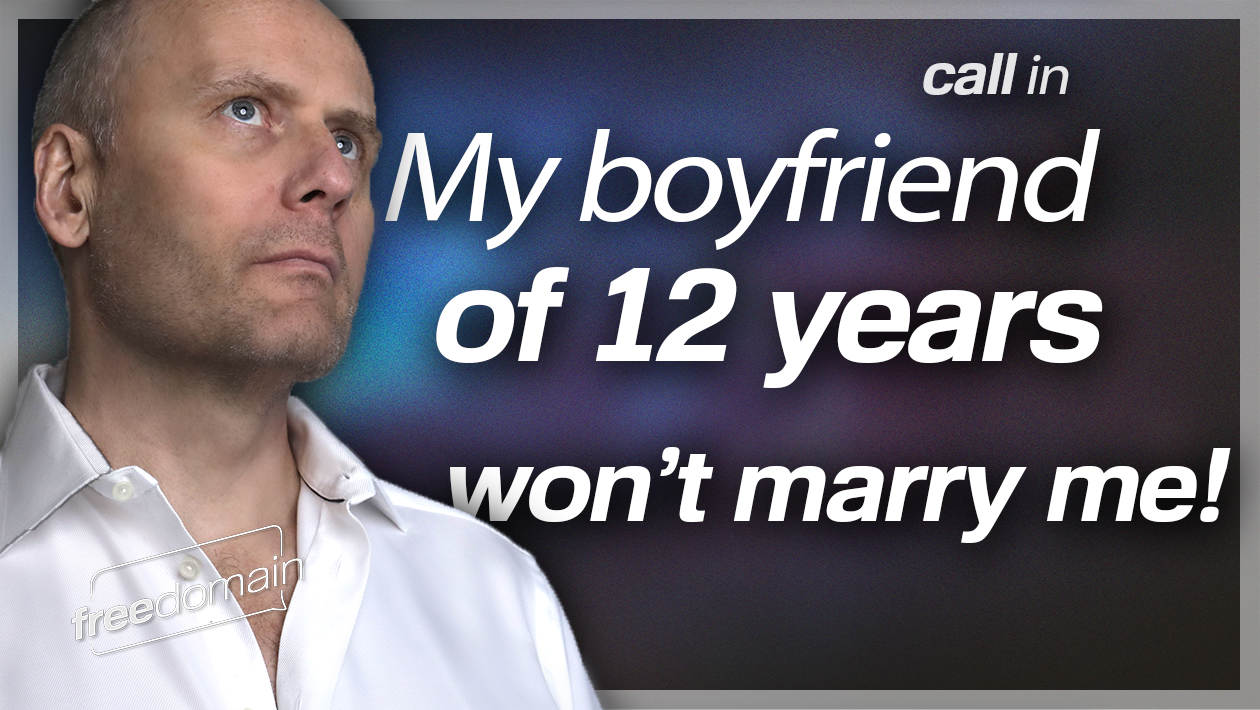 My Boyfriend of 12 Years Won't MARRY ME! Freedomain Call In (Audio)