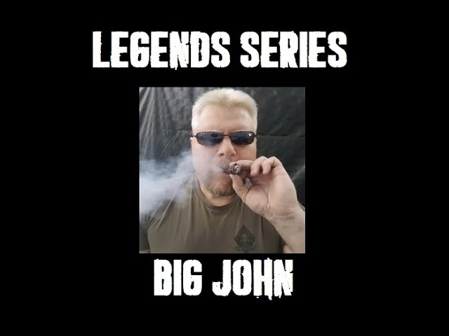 Legends Series - Big John - Be MEN, or STFU & Die Quietly