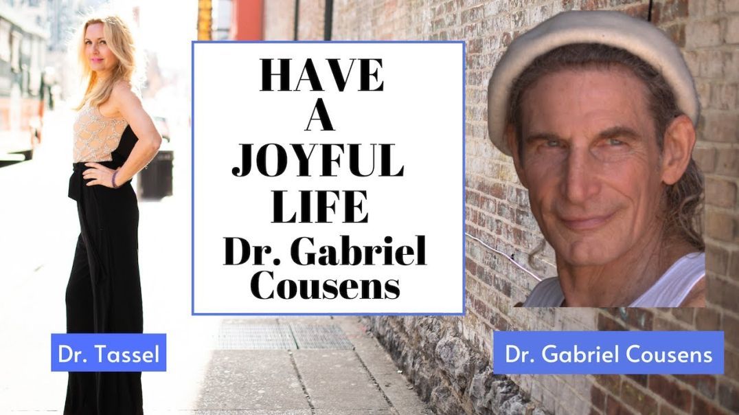 Dr. Gabriel Cousens ❤️ A Joyful Life: Wholeness, Connection, Come Back to Yourself and Spirit