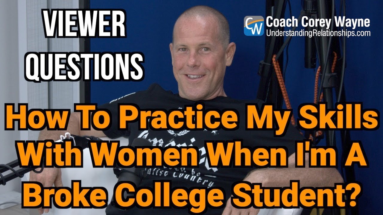 How To Practice My Skills With Women When I'm A Broke College Student?