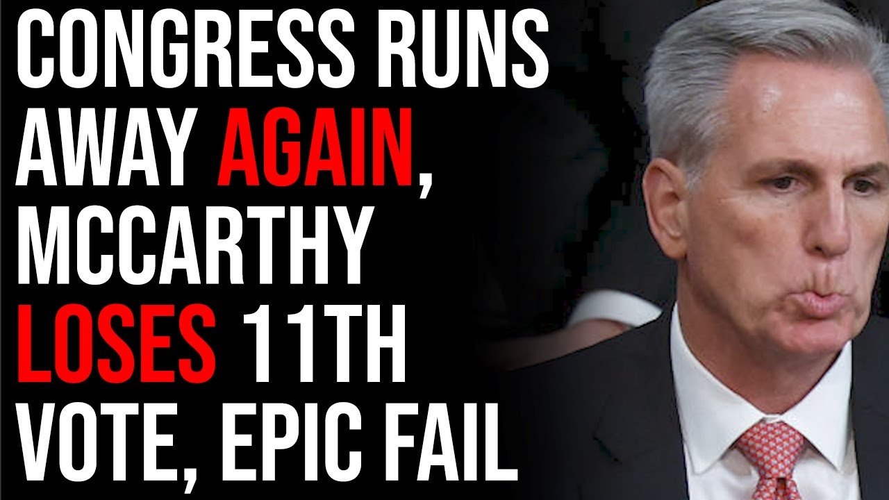 Congress RUNS AWAY AGAIN, McCarthy LOSES 11th Vote, EPIC FAIL