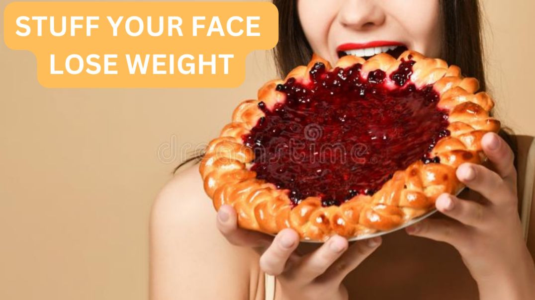 Stuff Your Face Lose Weight