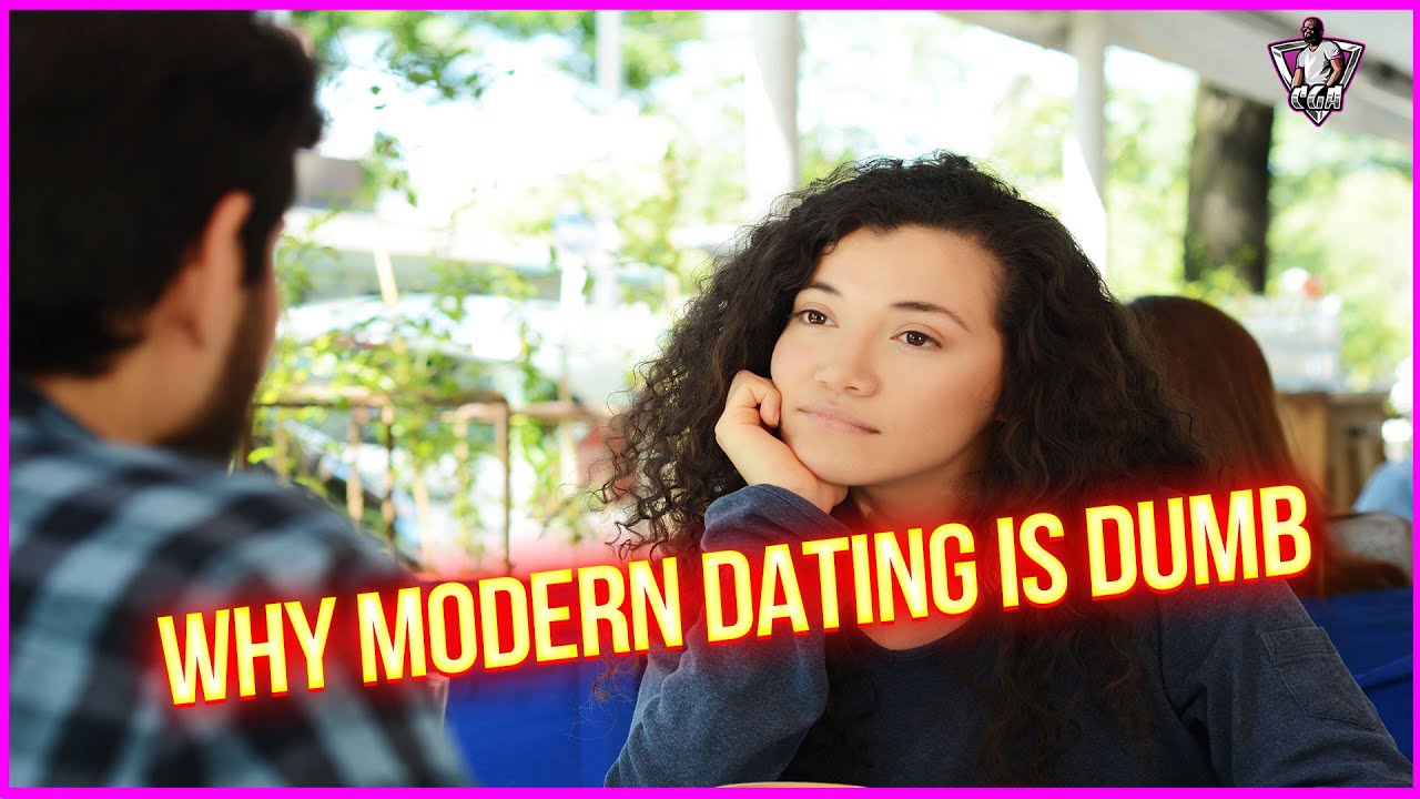 THIS IS WHY MODERN DATING IS One Of The DUMBEST Things In Humanity!