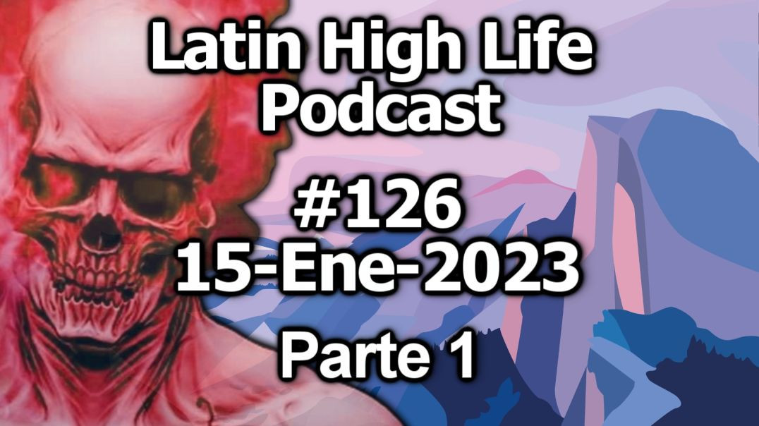 Latin High Life Podcast #126 | 15-ENE-2023 - Parte 1
