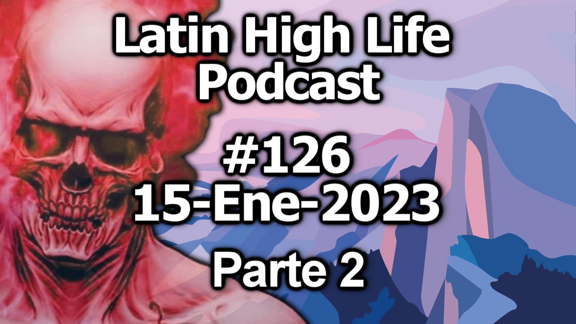 Latin High Life Podcast #126 | 15-Ene-2023 - Parte 2