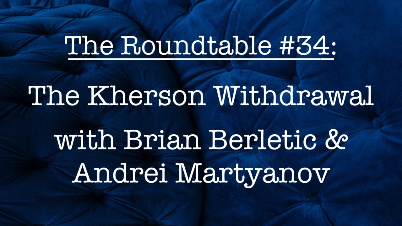 The Roundtable #34: The Kherson Withdrawal, with Brian Berletic, Andrei Martyanov