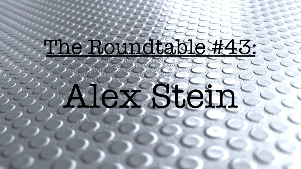 The Roundtable #43: Alex Stein