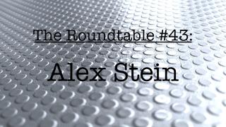 The Roundtable #43: Alex Stein