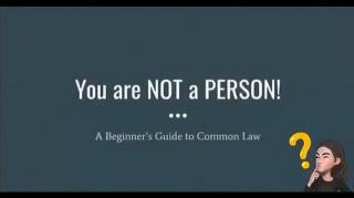 You are NOT a PERSON - A beginners guide to common law.