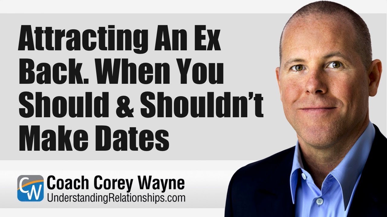 Attracting An Ex Back. When You Should & Shouldn’t Make Dates