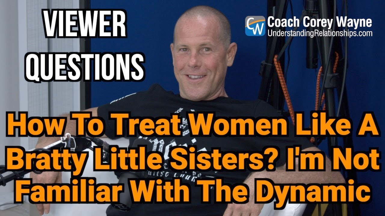 How To Treat Women Like Bratty Little Sisters? I'm Not Familiar With The Dynamic