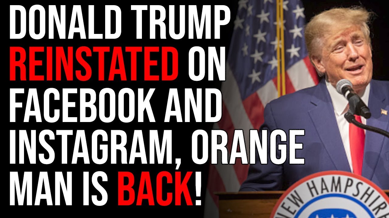 Donald Trump Reinstated On Facebook And Instagram, Orange Man Is BACK!