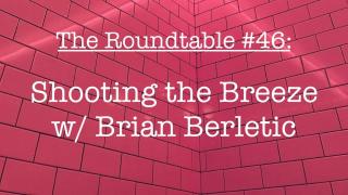 The Roundtable #46: Shooting the Breeze w/ Brian Berletic
