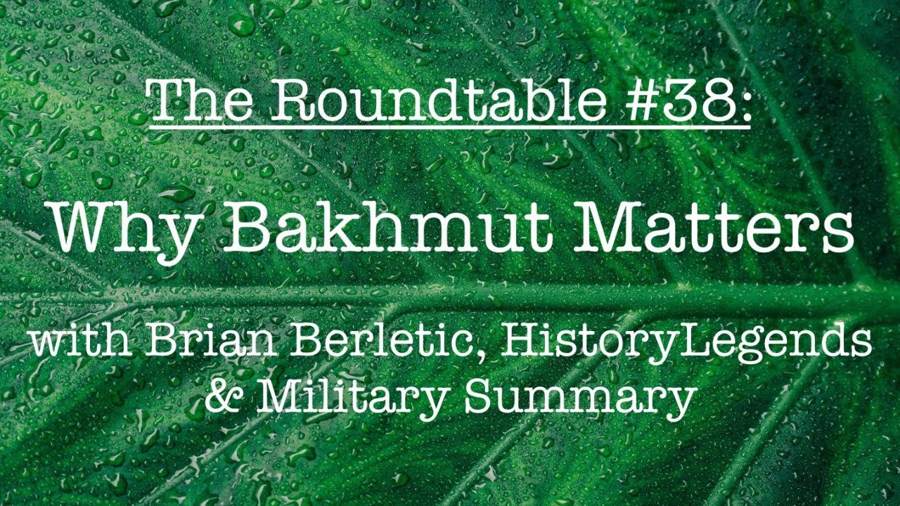 The Roundtable #38: Why Bakhmut Matters