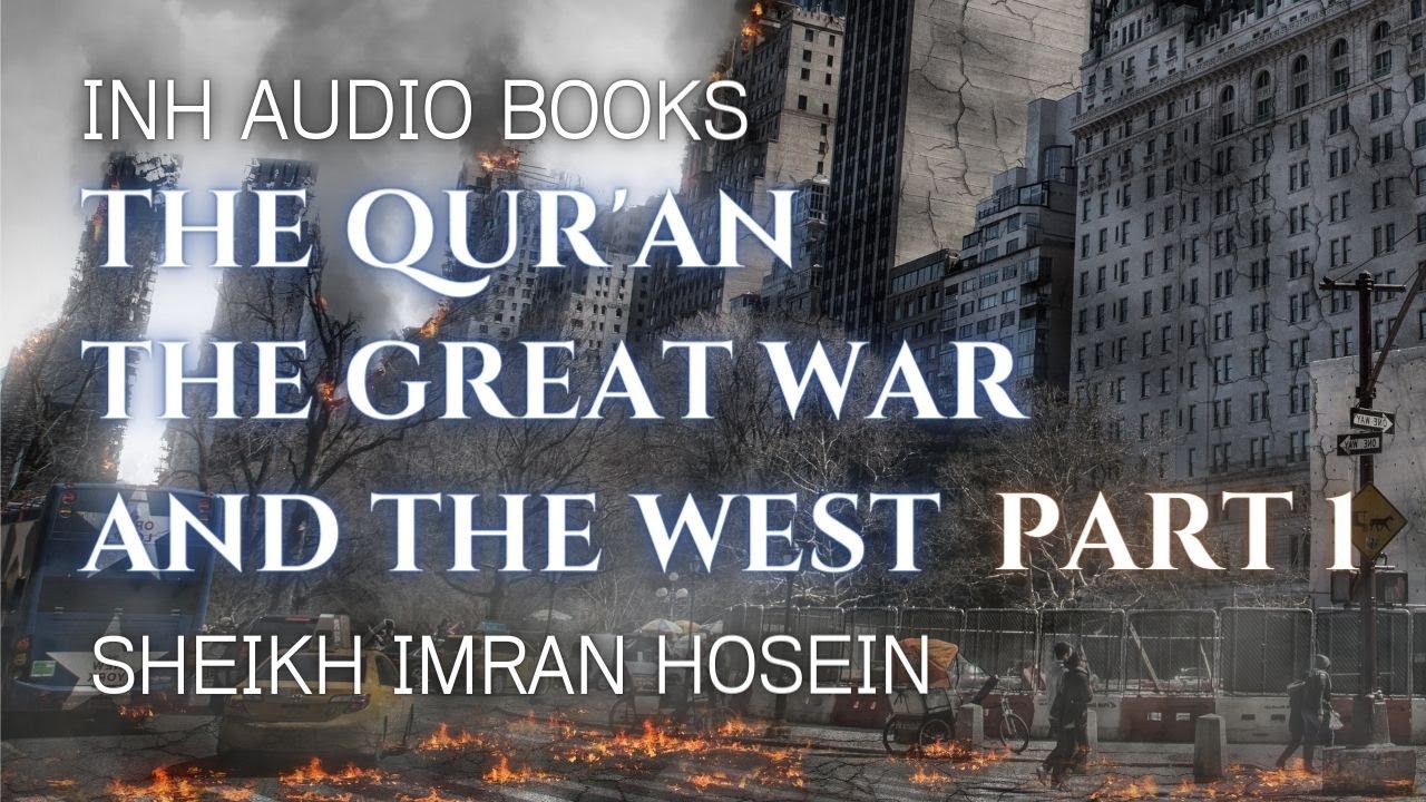 The Qur'an The Great War And The West | Audio Book PART 1 | Sheikh Imran Hosein