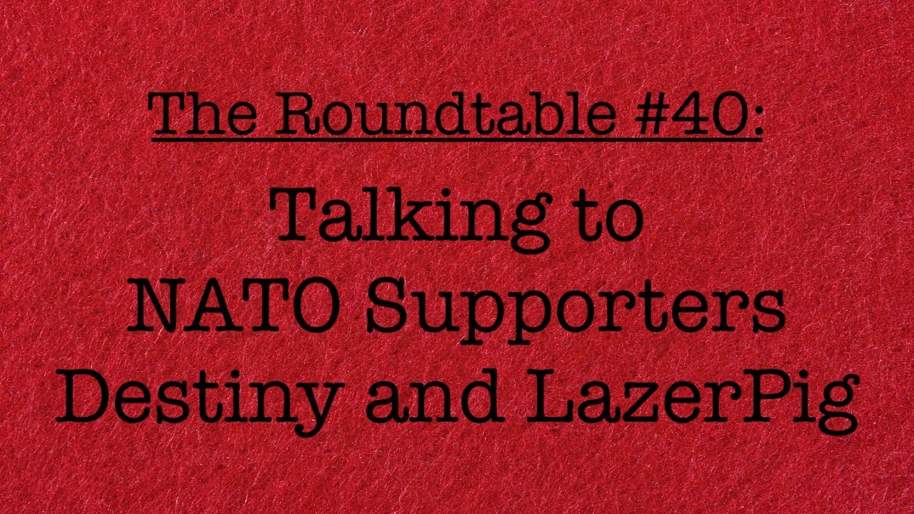 The Roundtable #40: Talking to NATO Supporters Destiny and LazerPig