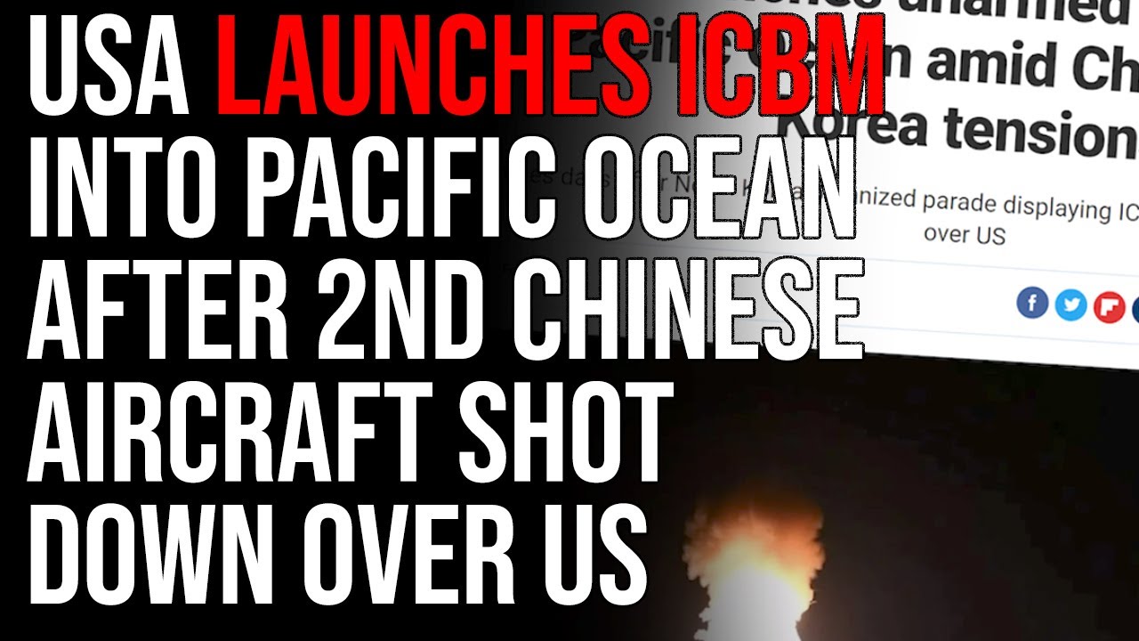 USA Launches ICBM Into Pacific Ocean After 2nd Chinese Aircraft Shot Down Over US Territory