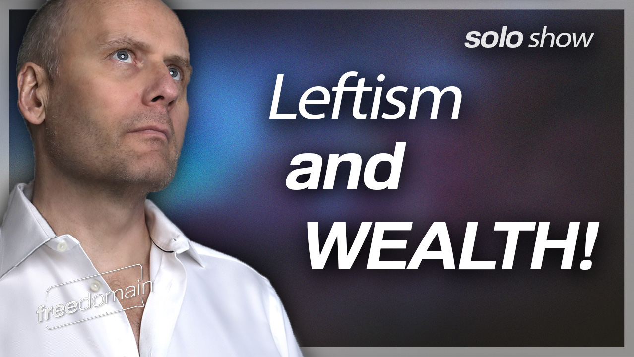 Leftism and Wealth: A Theory! (Audio)