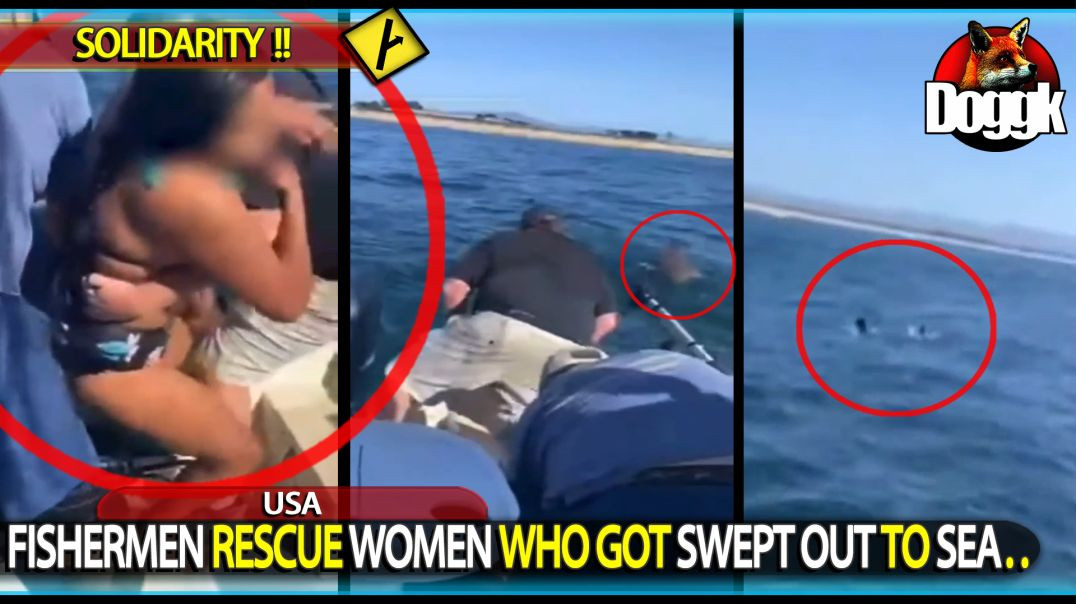 FISHERMEN RESCUE WOMEN WHO GOT SWEPT OUT TO SEA.. (USA)