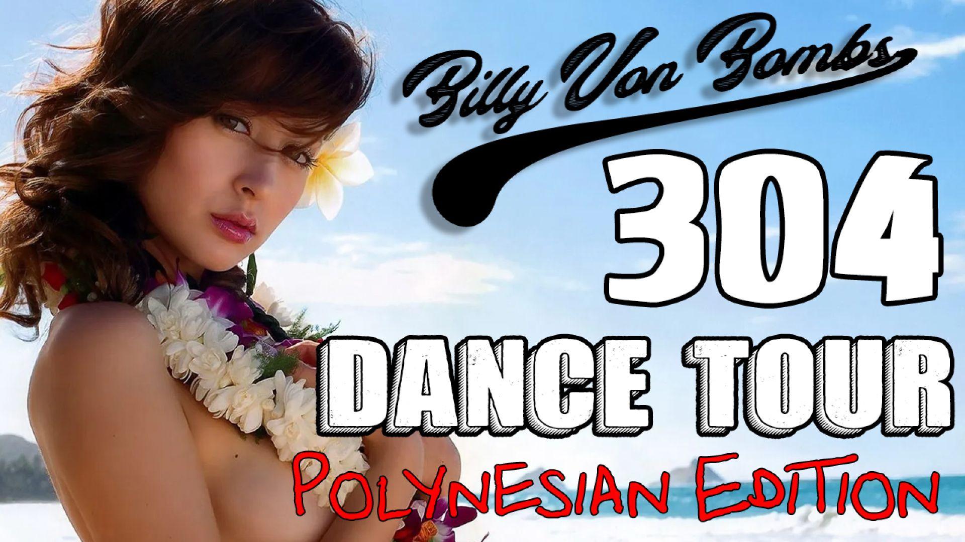 Billy Von ßomb's 304 Dance Tour #38 - Polynesian Edition