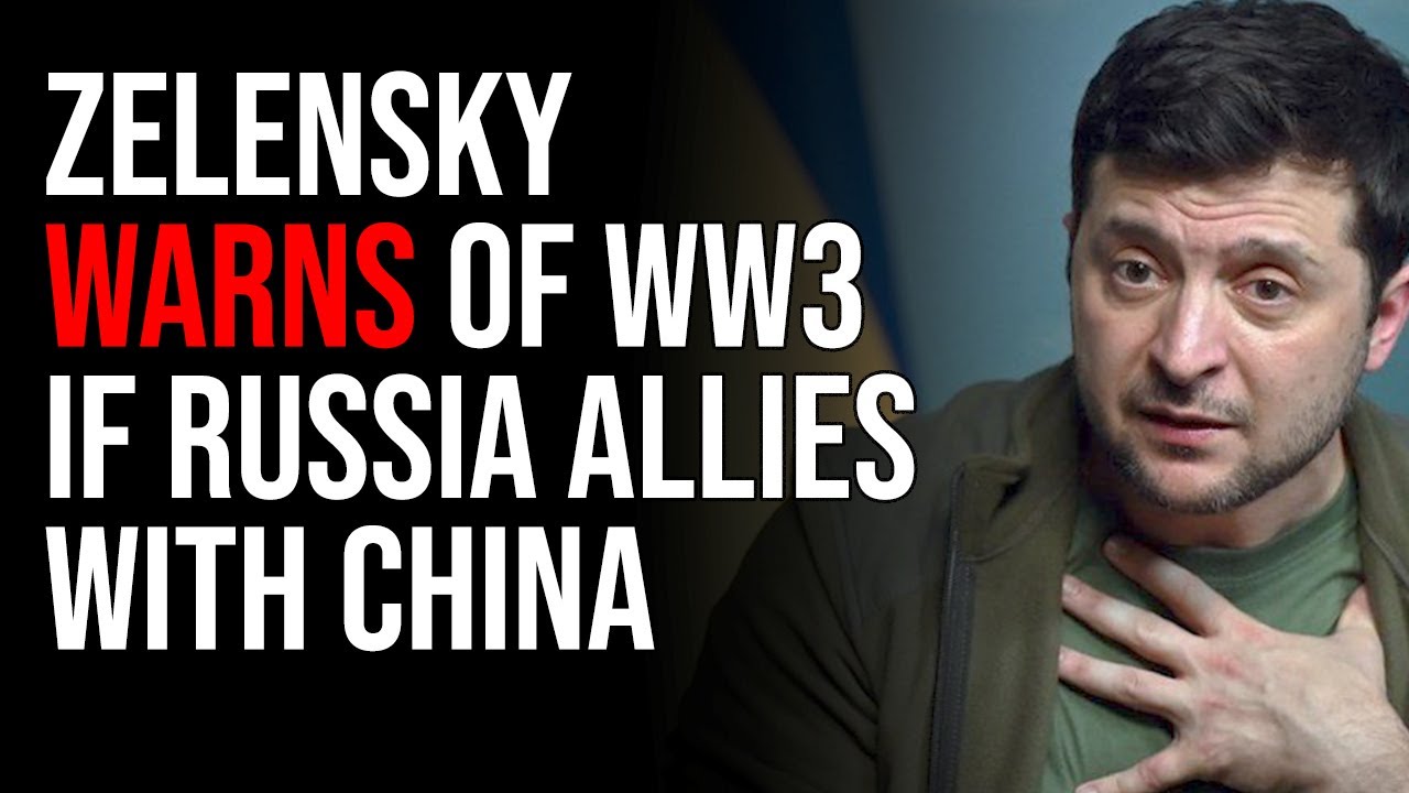 Zelensky Warns Of WW3 If Russia Allies With China