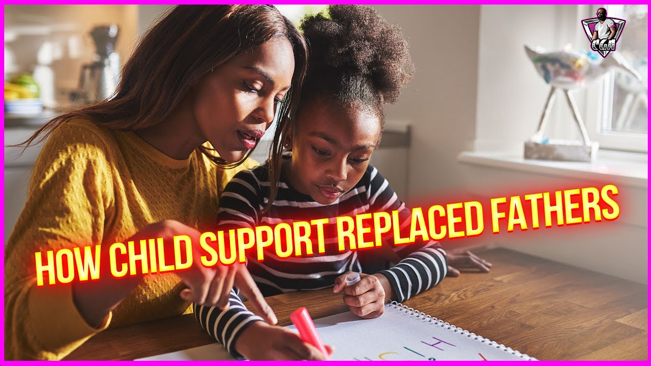 How Child Support Became NORMALIZED In Our Society & Replaced Fathers!