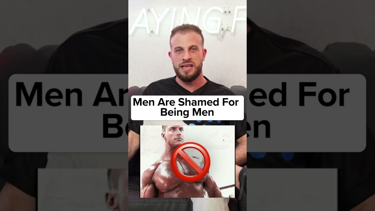 Men Are Shamed For Being Men