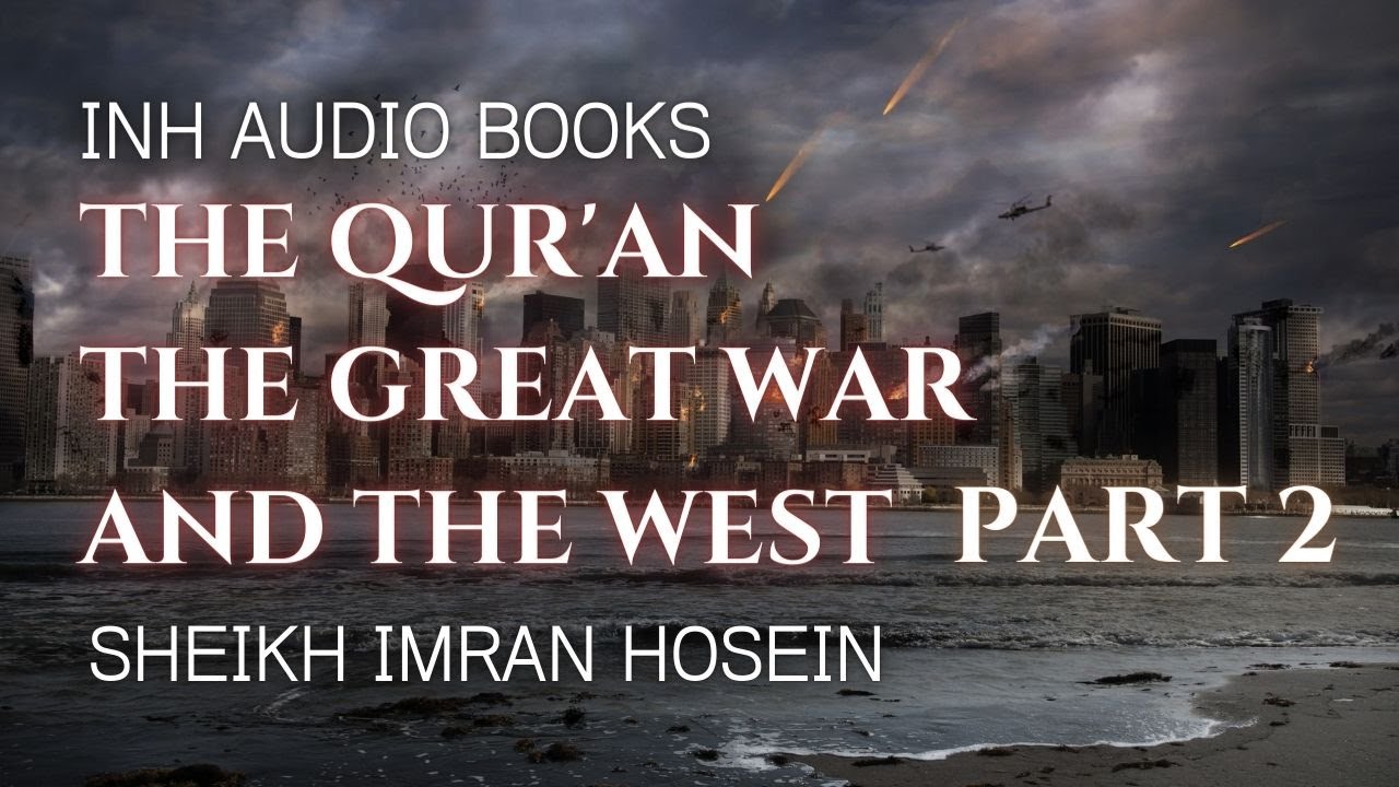 The Qur'an The Great War And The West | Audio Book PART 2 | Sheikh Imran Hosein